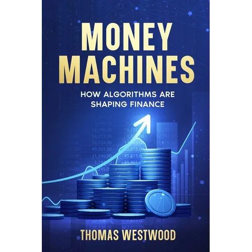 Money Machines: How Algorithms Are Shaping Finance - Paperback