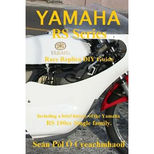 Yamaha RS Series Race Replica DIY Guide: Including a brief history of the Yamaha RS 100cc Single family. - Paperback