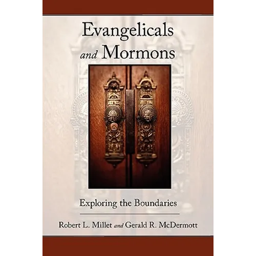 Evangelicals and Mormons: Exploring the Boundaries - Paperback