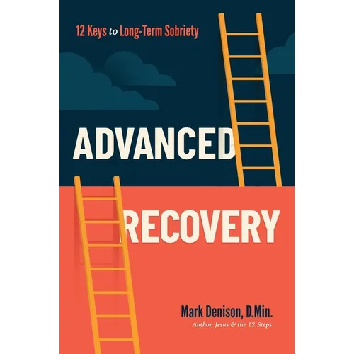 Advanced Recovery: 12 Keys to Long-Term Sobriety - Paperback
