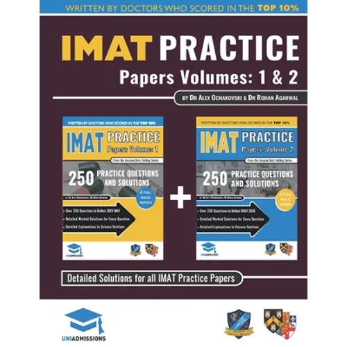 IMAT Practice Papers Volumes One & Two: 8 Full Papers with Fully Worked Solutions for the International Medical Admissions Test, 2019 Edition - Paperback