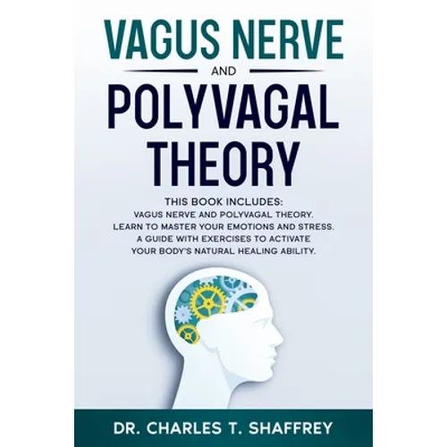 Vagus Nerve and Polyvagal Theory: This Book Includes: Vagus Nerve and Polyvagal Theory. Learn to Master Your Emotions and Stress. A Guide with Exercis - Paperback