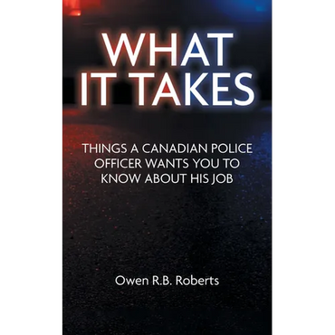 What It Takes: Things a Canadian Police Officer Wants You to Know About His Job - Paperback