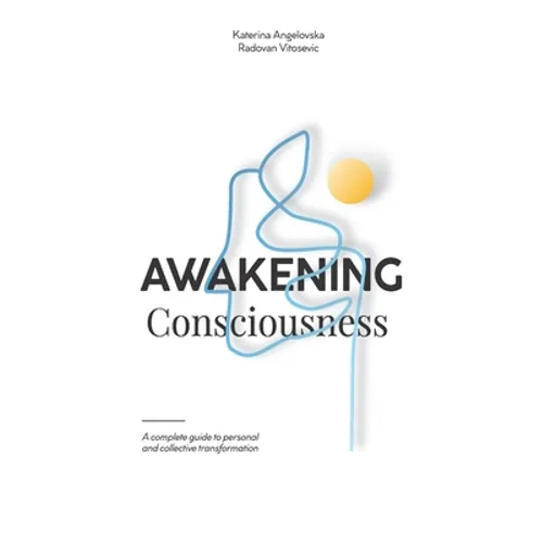 Awakening Consciousness: A complete guide to personal and collective transformation - Paperback