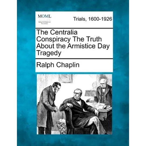 The Centralia Conspiracy the Truth about the Armistice Day Tragedy - Paperback
