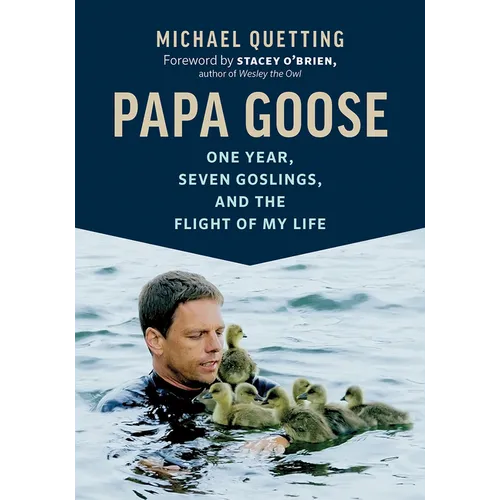 Papa Goose: One Year, Seven Goslings, and the Flight of My Life - Hardcover
