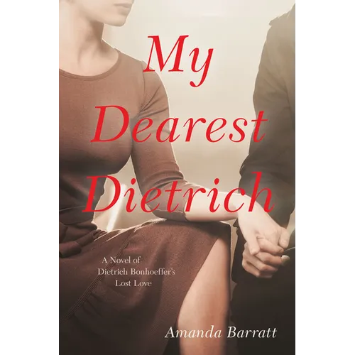 My Dearest Dietrich: A Novel of Dietrich Bonhoeffer's Lost Love - Paperback