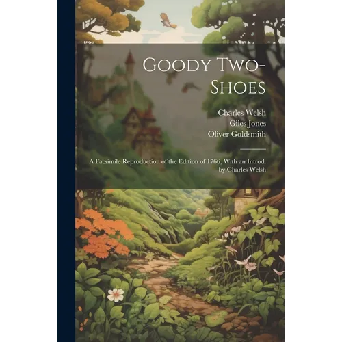 Goody Two-Shoes; a Facsimile Reproduction of the Edition of 1766, With an Introd. by Charles Welsh - Paperback