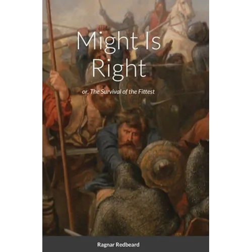 Might Is Right by Ragnar Redbeard: Survival of the Fittest - Hardcover