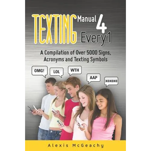 Texting Manual 4 Every1: A compilation of over 5000 Signs, acronyms and texting symbols - Paperback