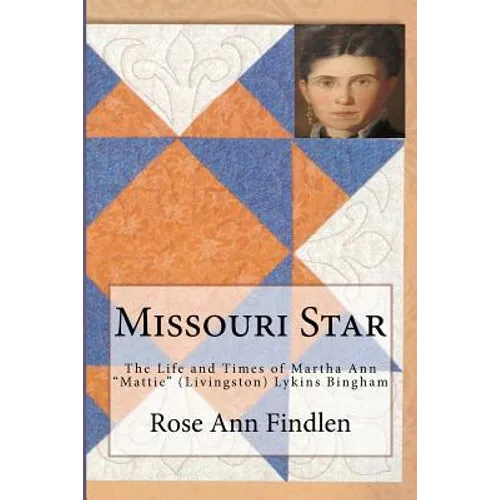 Missouri Star: The Life and Times of Martha A. "Mattie" (Livingston) Lykins Bingham - Paperback