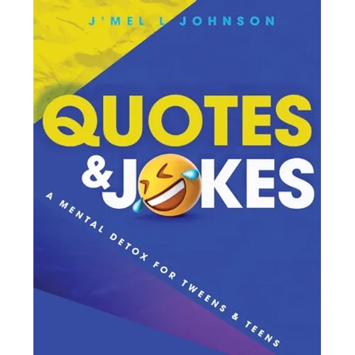 Quotes & Jokes: A Mental Detox for Tweens & Teens: A Mental Detox for Tweens & Teens - Paperback