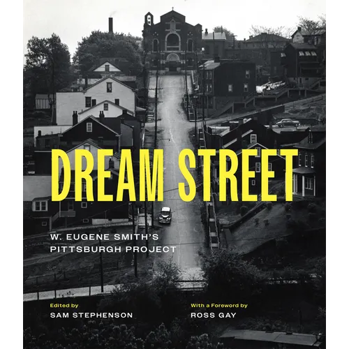 Dream Street: W. Eugene Smith's Pittsburgh Project - Hardcover