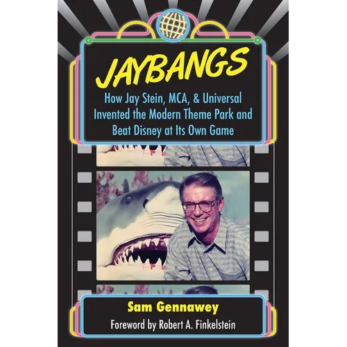 JayBangs: How Jay Stein, MCA, & Universal Invented the Modern Theme Park and Beat Disney at Its Own Game - Paperback