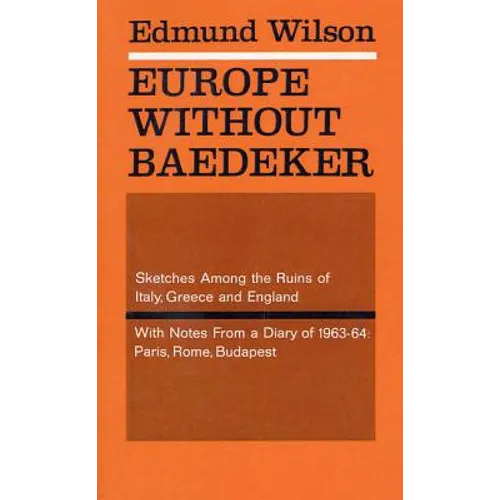 Europe Without Baedeker: Sketches Among the Ruins of Italy, Greece and England, with Notes from a Diary of 1963-64: Paris, Rome, Budapest - Paperback