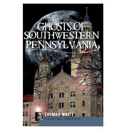 Ghosts of Southwest Pennsylvania - Paperback