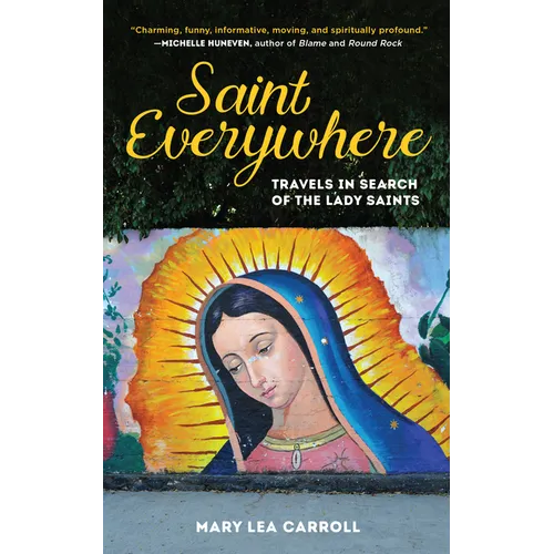 Saint Everywhere: Travels in Search of the Lady Saints - Hardcover