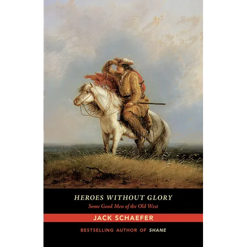 Heroes Without Glory: Some Good Men of the Old West - Paperback