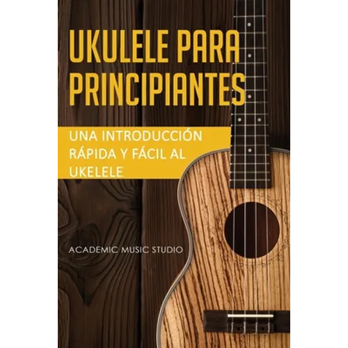Ukelele para principiantes: Una introducción rápida y fácil al ukelele - Paperback