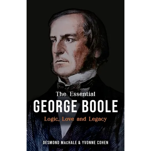 The Essential George Boole: Logic, Love and Legacy - Paperback