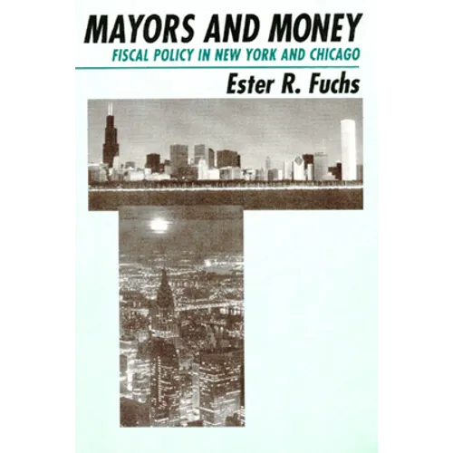 Mayors and Money: Fiscal Policy in New York and Chicago - Paperback