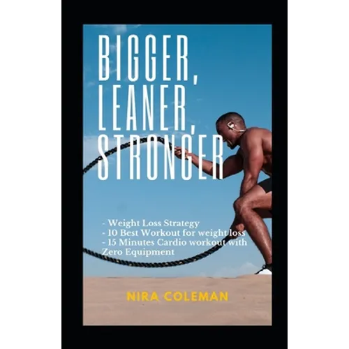 Bigger, Leaner, Stronger: Weight loss strategy,10 best workout for weight loss,15 minutes cardio workout with zero equipment - Paperback