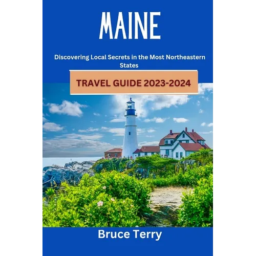 Maine Travel Guide 2023-2024: Discovering Local Secrets in the Most Northeastern State - Paperback