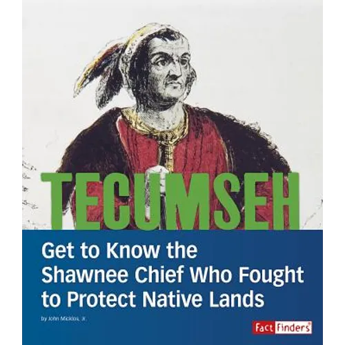 Tecumseh: Get to Know the Shawnee Chief Who Fought to Protect Native Lands - Hardcover