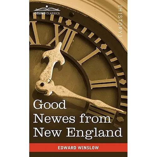 Good Newes from New England: A True Relation of Things Very Remarkable at the Plantation of Plimouth in New England - Paperback