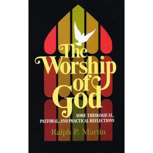 The Worship of God: Some Theological, Pastoral, and Practical Reflections - Paperback