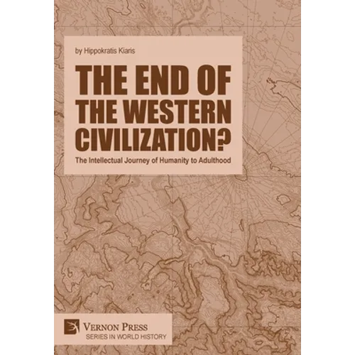 The end of the Western Civilization?: The Intellectual Journey of Humanity to Adulthood - Hardcover