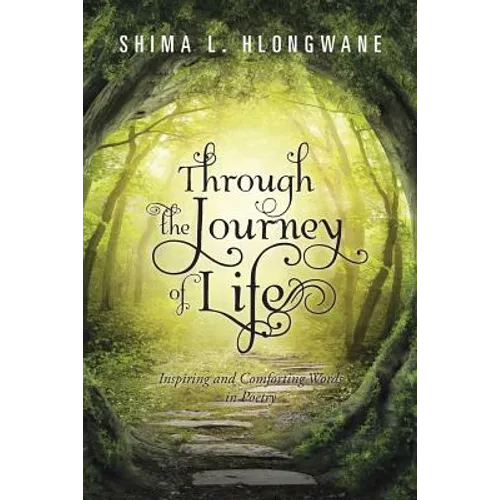 Through the Journey of Life: Inspiring and Comforting Words in Poetry - Paperback