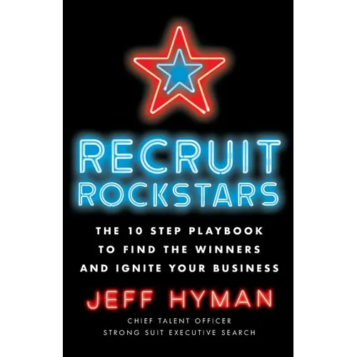 Recruit Rockstars: The 10 Step Playbook to Find the Winners and Ignite Your Business - Paperback