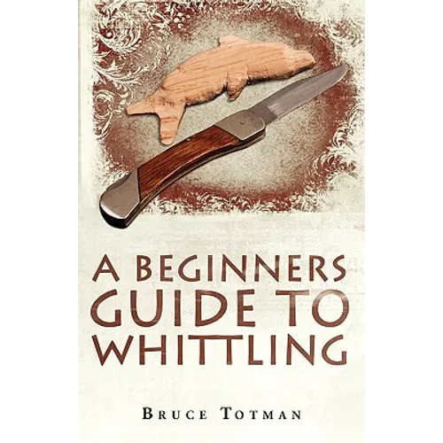 A Beginners Guide to Whittling - Paperback