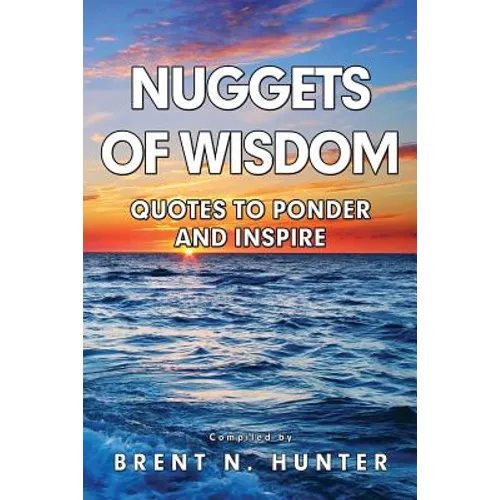 Nuggets of Wisdom: Quotes to Ponder and Inspire - Paperback
