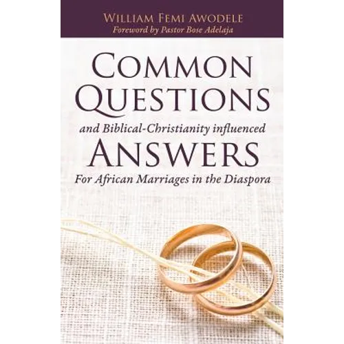 Common Questions And Biblical-Christianity influenced Answers For African Marriages in the Diaspora - Paperback
