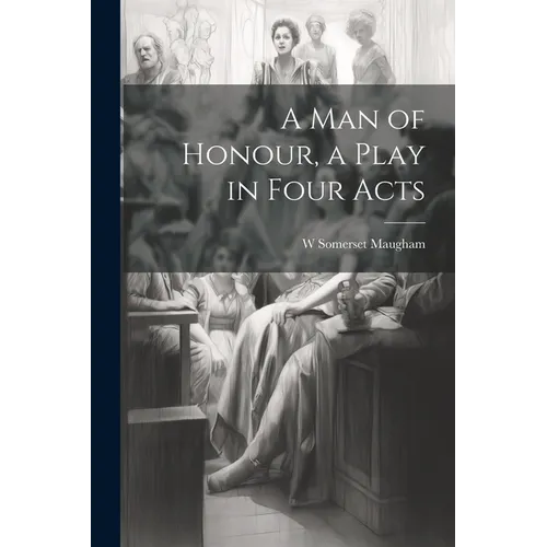 A man of Honour, a Play in Four Acts - Paperback