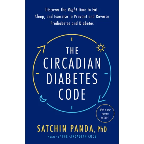 The Circadian Diabetes Code: Discover the Right Time to Eat, Sleep, and Exercise to Prevent and Reverse Prediabetes and Diabetes - Paperback