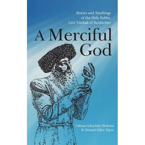 A Merciful God: Stories and Teachings of the Holy Rebbe, Levi Yitzhak of Berditchev - Paperback