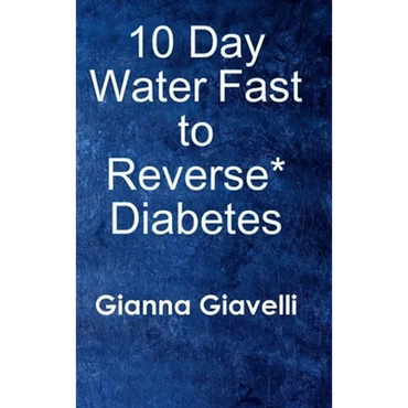 10 Day Water Fast to Reverse* Diabetes - Hardcover