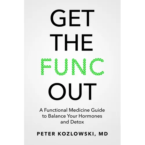 Get the Func Out: A Functional Medicine Guide to Balance Your Hormones and Detox - Paperback