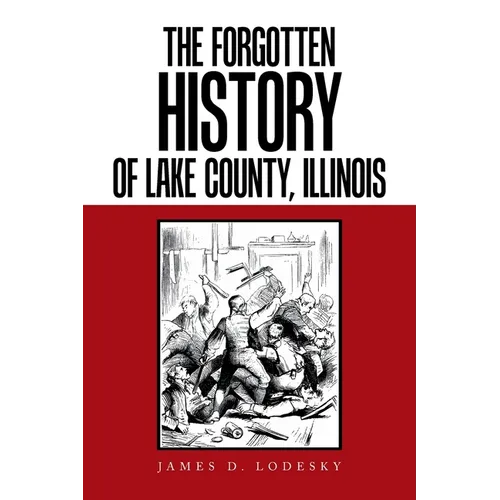 The Forgotten History of Lake County, Illinois - Paperback