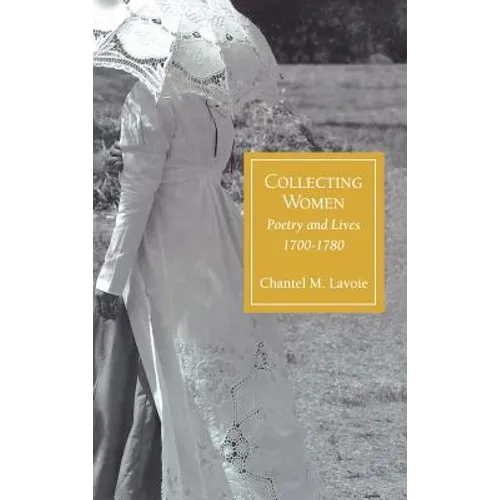 Collecting Women: Poetry and Lives, 1700-1780 - Hardcover