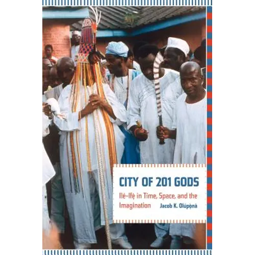 City of 201 Gods: Ilé-Ifè in Time, Space, and the Imagination - Paperback
