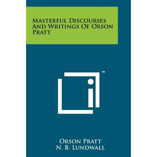 Masterful Discourses And Writings Of Orson Pratt - Paperback