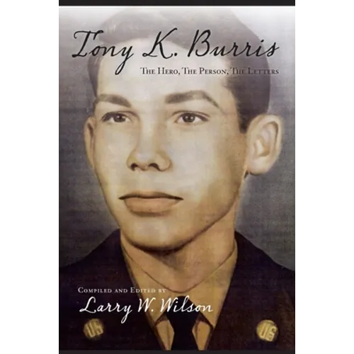 Tony K. Burris: The Hero, The Person, The Letters - Paperback