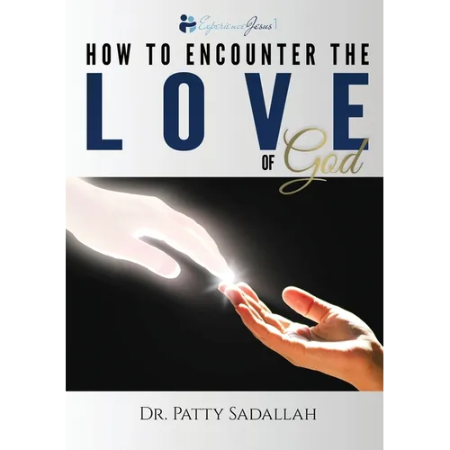 How to Encounter the LOVE of God: Experience Jesus Book 1 - Paperback