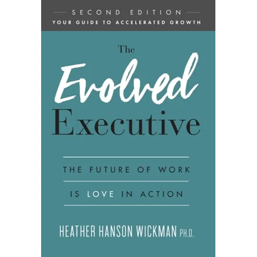 The Evolved Executive: The Future of Work Is Love in Action - Hardcover