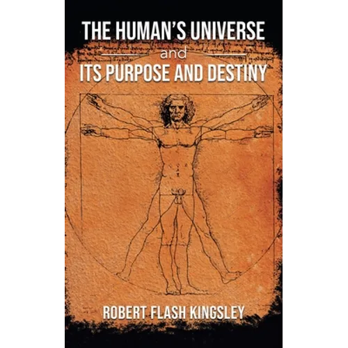 The Human's Universe and Its Purpose and Destiny - Paperback
