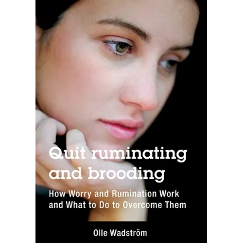 Quit ruminating and brooding: How Worry and Ruminating Work and What to Do to Overcome Them - Paperback